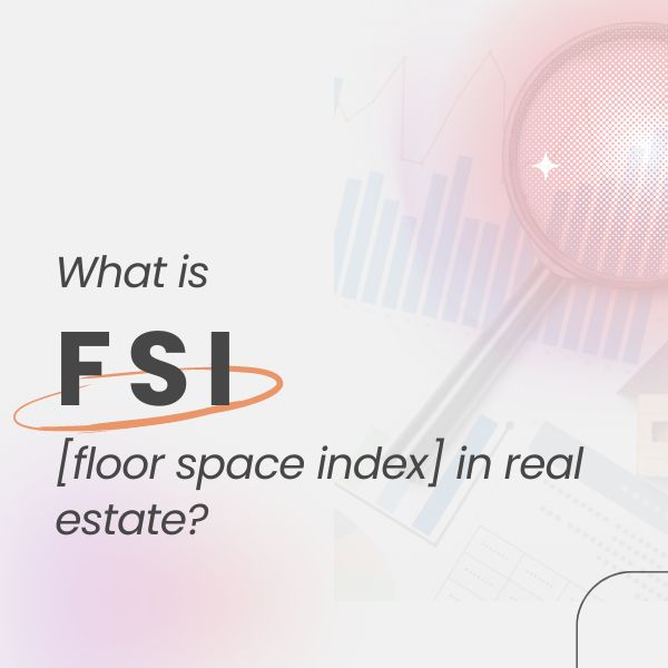 What is Floor Space Index [FSI] in Real Estate?