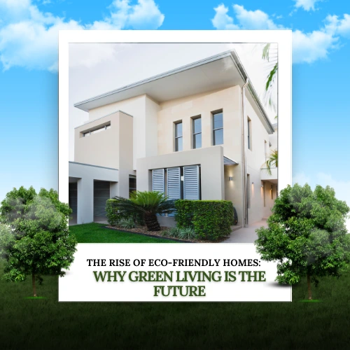 The Rise of Eco-Friendly Homes Why Green Living is the Future