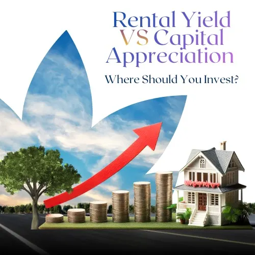 Rental Yield vs Capital Appreciation — Where Should You Invest?