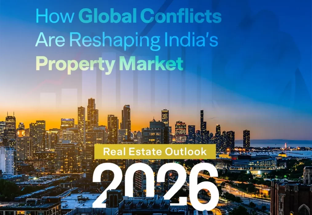 2026 Real Estate Outlook: How Global Conflicts Are Reshaping India’s Property Market